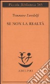 Se non la realtà libro