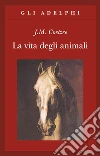 La vita degli animali libro di Coetzee J. M. Gutmann A. (cur.)