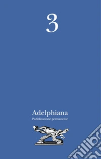 Adelphiana. Pubblicazione permanente. Vol. 3 libro