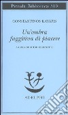 Un'ombra fuggitiva di piacere. Testo greco moderno a fronte libro