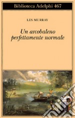 Un arcobaleno perfettamente normale. Testo inglese a fronte libro