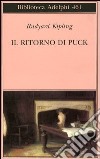 Il ritorno di Puck libro di Kipling Rudyard Fatica O. (cur.)