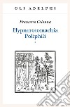 Hypnerotomachia Poliphili: Riproduzione dell'edizione italiana aldina del 1499-Introduzione, traduzione e commento libro