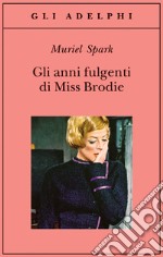 Gli anni fulgenti di miss Brodie libro