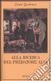 Alla ricerca del predatore alfa. Il mangiatore di uomini nelle giungle della storia e della mente libro