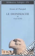 Le dionisiache. Vol. 3: Canti 25-36 libro