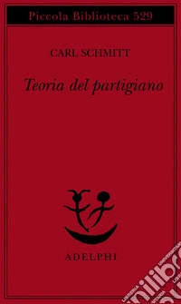 Teoria del partigiano. Integrazione al concetto del politico libro