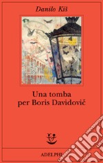 Una tomba per Boris Davidovic. Sette capitoli di una stessa storia libro