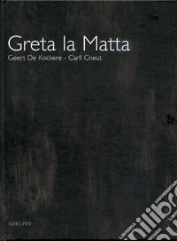 Greta la matta. Ediz. illustrata libro