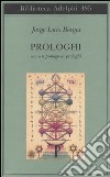Prologhi. Con un prologo ai prologhi libro di Borges Jorge L. Melis A. (cur.)