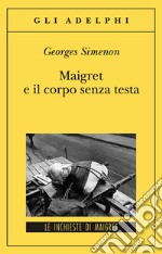 Maigret e il corpo senza testa libro