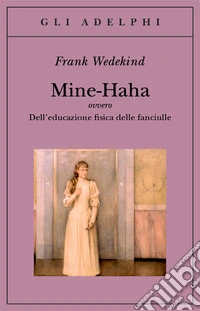 Mine-Haha ovvero Dell'educazione fisica delle fanciulle libro