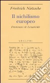 Il nichilismo europeo. Frammento di Lenzerheide libro di Nietzsche Friedrich Campioni G. (cur.)