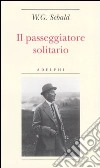 Il passeggiatore solitario. In ricordo di Robert Walser libro