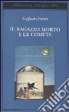 Il ragazzo morto e le comete libro di Parise Goffredo Perrella S. (cur.)