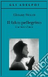 Il falco pellegrino. Una storia d'amore libro