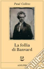 La follia di Banvard. Tredici storie di uomini e donne che non hanno cambiato il mondo libro