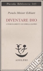 Diventare Dio. L'insegnamento di sorella Katrei libro