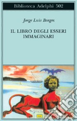 Il libro degli esseri immaginari libro