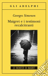 Maigret e i testimoni recalcitranti libro
