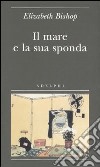 Il mare e la sua sponda libro di Bishop Elizabeth