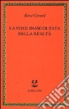 La voce inascoltata della realtà libro di Girard René Fornari G. (cur.)