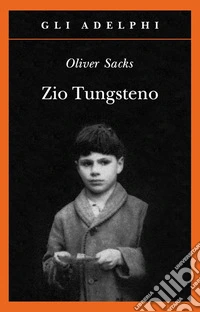 Zio Tungsteno. Ricordi di un'infanzia chimica libro