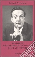 Deviazioni perfettamente ragionevoli dalle vie battute. Le lettere di Richard Feynman