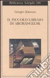 Il piccolo libraio di Archangelsk libro