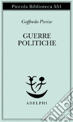 Guerre politiche. Vietnam, Biafra, Laos, Cile libro