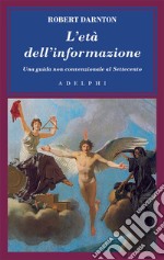 L'età dell'informazione. Una guida non convenzionale al Settecento libro