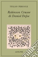 Robinson Crusoe di Daniel Defoe. Ediz. illustrata libro