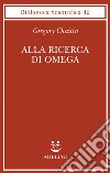 Alla ricerca di Omega libro di Chaitin Gregory J.