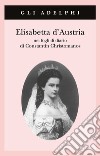 Elisabetta d'Austria nei fogli di diario di Constantin Christomanos libro