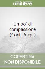 Un po' di compassione (Conf. 5 cp.) libro