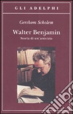 Walter Benjamin. Storia di un'amicizia libro