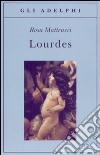 Lourdes libro di Matteucci Rosa