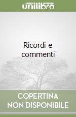 Ricordi e commenti libro