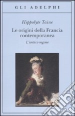 Le origini della Francia contemporanea. L'antico regime