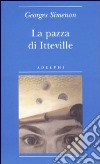 La pazza di Itteville libro di Simenon Georges Marchi E. (cur.)