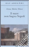Il mare non bagna Napoli libro