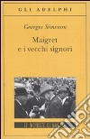 Maigret e i vecchi signori libro di Simenon Georges
