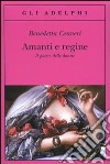 Amanti e regine. Il potere delle donne libro