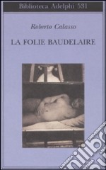 La Folie Baudelaire. Ediz. italiana