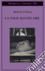 La Folie Baudelaire. Ediz. italiana