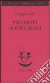 Filosofi sovrumani libro di Colli Giorgio Colli E. (cur.)