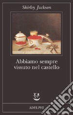 Abbiamo sempre vissuto nel castello libro