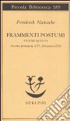 Frammenti postumi. Vol. 5: Inverno-primavera 1875-primavera 1876 libro