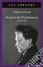 Al paese dei Tarahumara e altri scritti libro