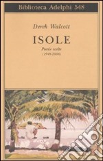 Isole. Poesie scelte (1948-2004). Testo inglese a fronte libro